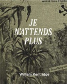 William Kentridge - William Kentridge. Je n´attends plus