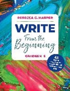 Rebecca G. Harper, Rebecca G. G. Harper - Write From the Beginning, Grades K5