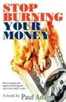 Paul Adams - Stop Burning Your Money