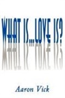 Aaron Vick - What Is...Love Is?