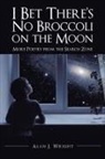 Alan J. Wright - I Bet There's No Broccoli on the Moon