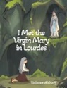 Valoree Althoff - I Met the Virgin Mary in Lourdes