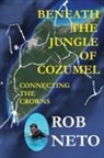 Rob Neto - Beneath the Jungle of Cozumel
