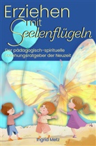 Ingrid Metz - Erziehen mit Seelenflügeln