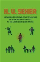 H U Seher, H. U. Seher, H.U. Seher - Lebensbericht eines gewollten Seitenablegers