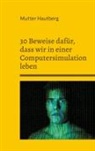 Mutter Hautberg - 30 Beweise dafür, dass wir in einer Computersimulation leben