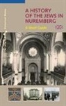 Alexander Schmidt, Bernd Windsheimer - A History of the Jews in Nuremberg