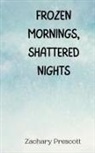 Zachary Prescott - Frozen Mornings, Shattered Nights