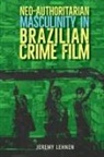 Jeremy Lehnen - Neo-Authoritarian Masculinity in Brazilian Crime Film