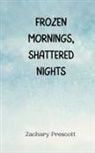 Zachary Prescott - Frozen Mornings, Shattered Nights