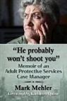 Mark Mehler, Mehler Mark - "He probably won't shoot you"