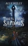 Ally Kelly - Thorns Among Shadows