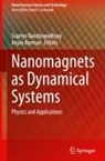 Supriyo Bandyopadhyay, Anjan Barman - Nanomagnets as Dynamical Systems