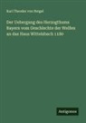 Karl Theodor von Heigel - Der Uebergang des Herzogthums Bayern vom Geschlechte der Welfen an das Haus Wittelsbach 1180
