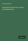 Wilhelm Hoffmann - Deutschland und Europa im Lichte der Weltgeschichte