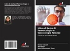 Sonia Kukreti, Aziz Mohammad Khan, Anil Negi - Libro di testo di farmacologia e tossicologia forense