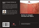 Gulnazia Esmagulova - Korkut et l'épopée héroïque des Oghuz