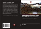Ali Khaki - Pensées islamiques dans l'architecture iranienne