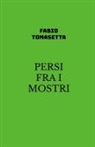 Fabio Tomasetta - PERSI FRA I MOSTRI
