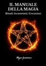 Magus Ipsissimus - Il Manuale Della Magia - Rituali, Incantesimi, Evocazioni