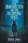 Denise Jones - To Be Disrespected Just for Occupying Space
