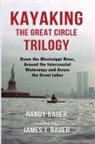 Randy Bauer, James J Bauer - Kayaking the Great Circle Trilogy