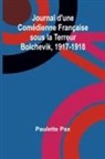 Paulette Pax - Journal d'une Comédienne Française sous la Terreur Bolchevik, 1917-1918
