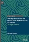 Michael Punter - The Mysterious and the Occult from Newton to the Victorians