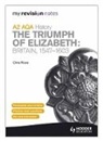 Lowe Chris - My Revision Notes AQA A2 History: the Triumph of Elizabeth: Britain, 1547-1603