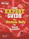 Liam Cini O'Dwyer, Liam Cini-O'Dwyer, Tom Jackson, Ola Szpunar - Your Expert Guide: The Human Body for Young Scientists
