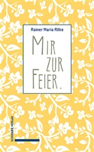Rainer Maria Rilke, Gerhard Mayer, Erich Unglaub - Mir zur Feier .