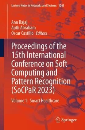 Ajith Abraham, Anu Bajaj, Oscar Castillo - Proceedings of the 15th International Conference on Soft Computing and Pattern Recognition (SoCPaR 2023) - Volume 1:  Smart Healthcare