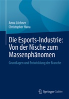 Christopher Hana, Anna Löchner - Die Esports-Industrie: Von der Nische zum Massenphänomen