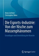 Christopher Hana, Anna Löchner - Die Esports-Industrie: Von der Nische zum Massenphänomen
