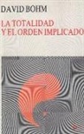David Bohm - La totalidad y el orden implicado