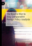 Chris Featherstone - The Road to War in Iraq: Comparative Foreign Policy Analysis