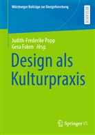 Foken, Gesa Foken, Judith-Frederike Popp - Design als Kulturpraxis