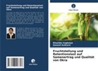 Ganesh Kulkarni, Khushbu Vaghaiya - Fruchtstellung und Retentionslast auf Samenertrag und Qualität von Okra