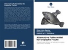 Le Gusmão Jr, Leôncio M. F. Gusmão Jr, Leôncio M.F. Gusmão Jr, Elton Lima Santos, Emerson C Soares, Emerson C. Soares - Alternative Futtermittel für tropische Fische