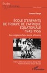 Armand Elenga - École d¿enfants de troupe de l¿Afrique équatoriale - 1945-1956