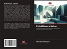 Christiane Wagner - Esthétique urbaine