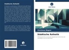 Christiane Wagner - Städtische Ästhetik