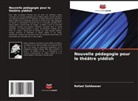 Rafael Goldwaser - Nouvelle pédagogie pour le théâtre yiddish