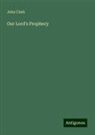 John Clark - Our Lord's Prophecy
