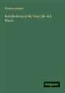 Thomas Jackson - Recollections of My Own Life and Times