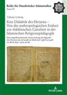 Yilmaz Gümü¿, Yilmaz Gümüs, Bülent Uçar - Eine Didaktik des Herzens - Von der anthropologischen Einheit zur didaktischen Ganzheit in der Islamischen Religionspädagogik
