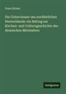 Franz Winter - Die Cistercienser des nordöstlichen Deutschlands: ein Beitrag zur Kirchen- und Culturugeschichte des deustschen Mittelalters