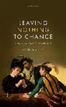 Carl Knight, Carl (Reader in Political Theory Knight, Knight Carl - Leaving Nothing to Chance