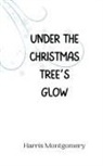 Harris Montgomery - Under the Christmas Tree's Glow