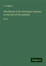 C. Vaughan - The Church of the First Days: Lectures on the Acts of the Apostles